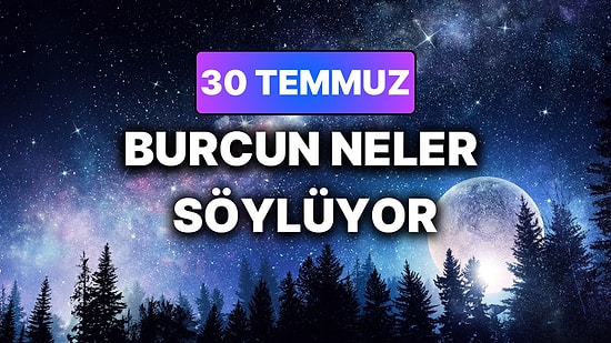 Günlük Burç Yorumuna Göre 30 Temmuz Perşembe Günün Nasıl Geçecek?