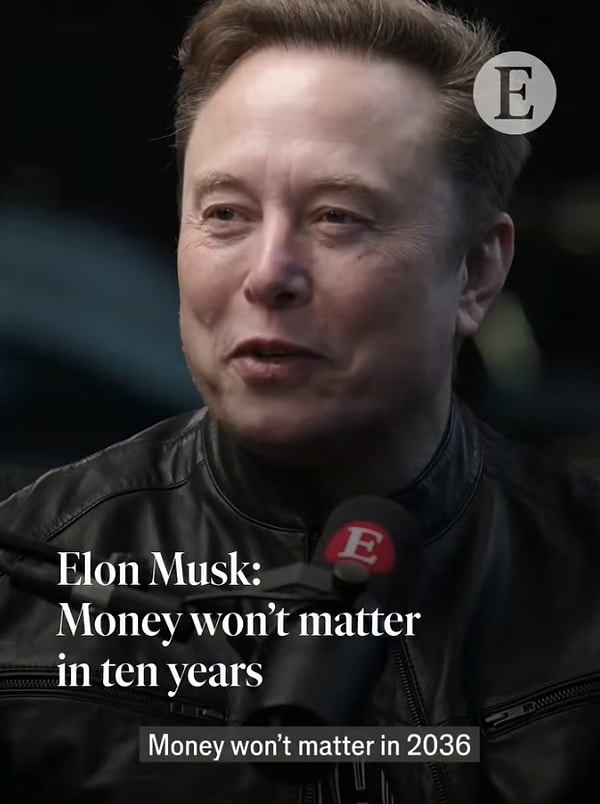 Elon Musk The Economist'e verdiği röportajda 10 yıl içinde paranın önemini yitireceğini söyledi.