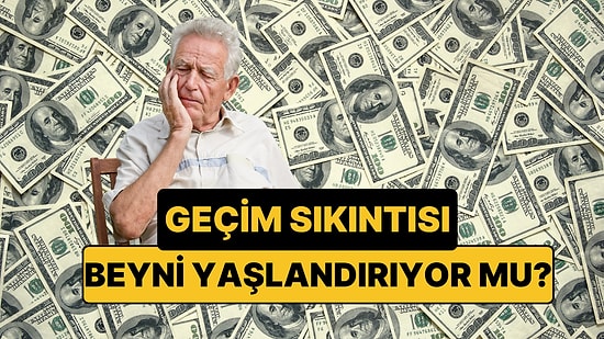 Bilim İnsanları Açıkladı: Maddi Kaygılar Beyin Yaşlanmasını Etkiliyor