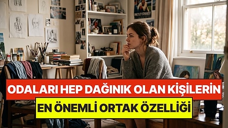 Psikologlar Açıkladı: Odaları Her Zaman Dağınık Olan Kişilerin Ortak Noktası