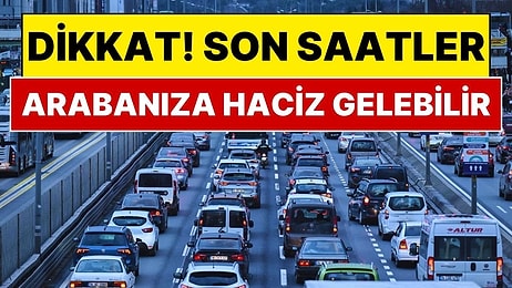 Arabası Olan Milyonlarca Kişiyi İlgilendiriyor: Ödeme İçin Son Saatler, Aracınız Trafikten Men Edilebilir!