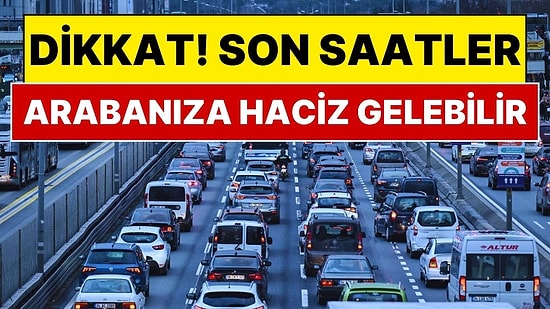 Arabası Olan Milyonlarca Kişiyi İlgilendiriyor: Ödeme İçin Son Saatler, Aracınız Trafikten Men Edilebilir!