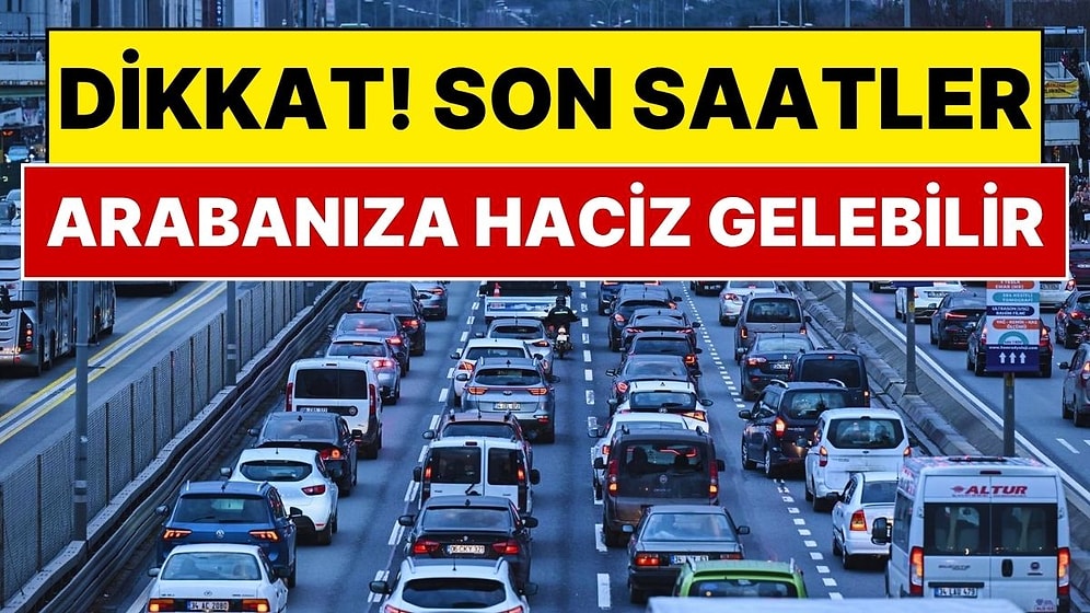 Arabası Olan Milyonlarca Kişiyi İlgilendiriyor: Ödeme İçin Son Saatler, Aracınız Trafikten Men Edilebilir!