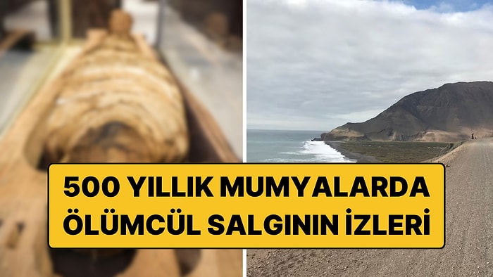 500 Yıllık Mumyalar Tarihin En Ölümcül Salgınının Sırrını Ortaya Çıkardı