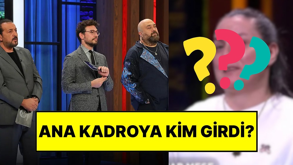 MasterChef Türkiye’de Ana Kadroya Giren 15. Yarışmacı Belli Oldu