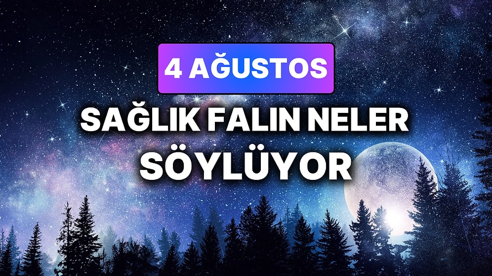 Günlük Sağlık Burç Yorumuna Göre 4 Ağustos Salı Günün Nasıl Geçecek?