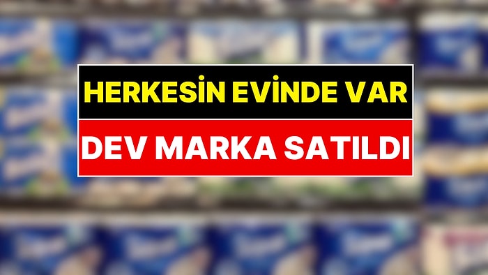 Herkesin Evinde En Az Bir Tane Var: Dev Türk Markası Satıldı