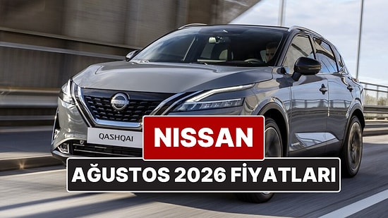 Ağustos 2026 Nissan Fiyat Listesi! İşte Nissan Qashqai, Juke, Qashqai e-Power ve X-Trail Güncel Fiyatları