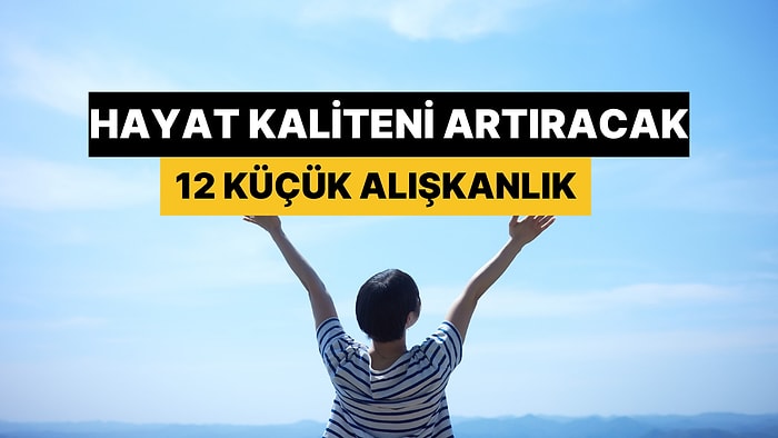 Sağlıklı Yaşam Rutinine Eklediğinde Hayat Kaliteni Arşa Çıkaracak 12 Günlük Alışkanlık