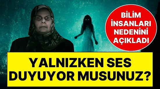 Evde Yalnızken Sesler mi Duyuyorsunuz? Bilim İnsanlarından, Tuhaf Olaylar Yaşayanlar İçin Dev Araştırma