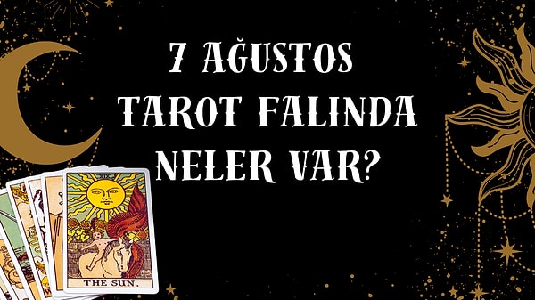 Tarot Falına Göre 7 Ağustos Cuma Günü Senin İçin Nasıl Geçecek?