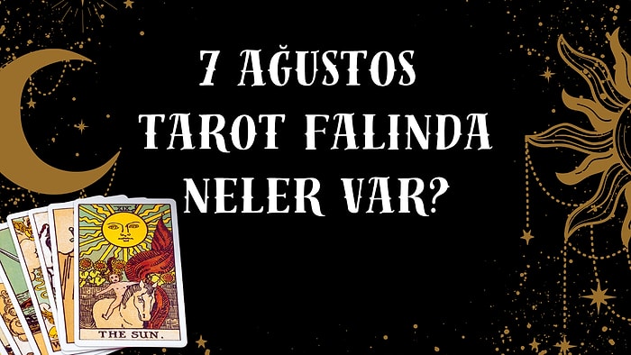 Tarot Falına Göre 7 Ağustos Cuma Günü Senin İçin Nasıl Geçecek?
