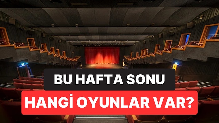 İstanbul'da Bu Hafta Sonu Hangi Oyunlar Var? 8-9 Ağustos 2026 Tiyatro Oyunları