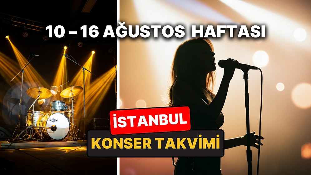 10 – 16 Ağustos İstanbul Konser Takvimi: İstanbul'da Bu Haftanın En Eğlenceli Konserleri ve Etkinlikleri