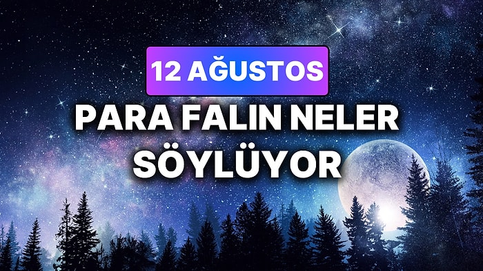 Günlük Para Burç Yorumuna Göre 12 Ağustos Çarşamba Günün Nasıl Geçecek?