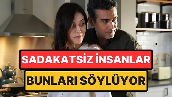 Sadakatsiz İnsanların En Çok Kullandığı 6 Cümle