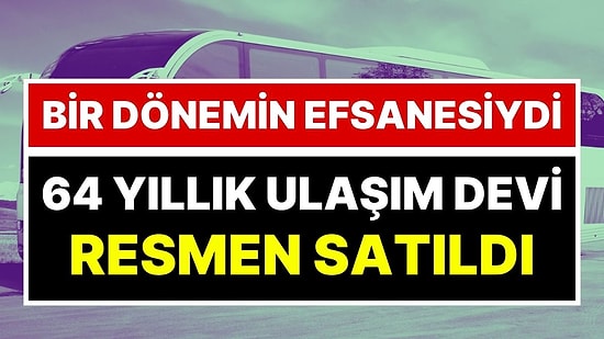 Bir Dönemin Efsanesiydi: Türkiye'nin 64 Yıllık Otobüs Devi Resmen Satıldı