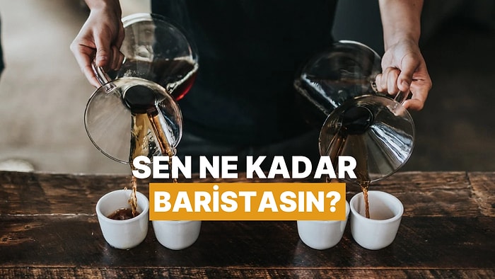 Sen Ne Kadar Baristasın?