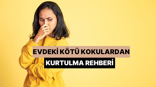 Evdeki Kötü Kokulardan Kurtulma Rehberi