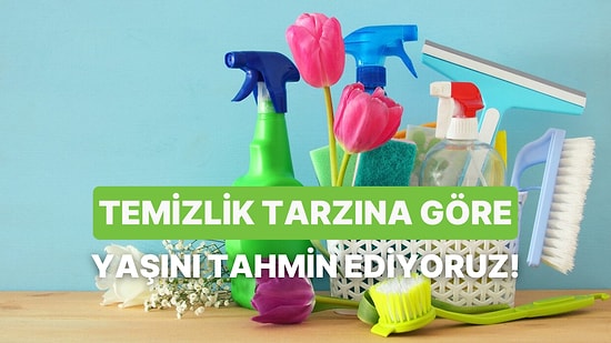 Sevdiğin Temizlik Aktivitelerine Göre Yaşını Tahmin Ediyoruz!
