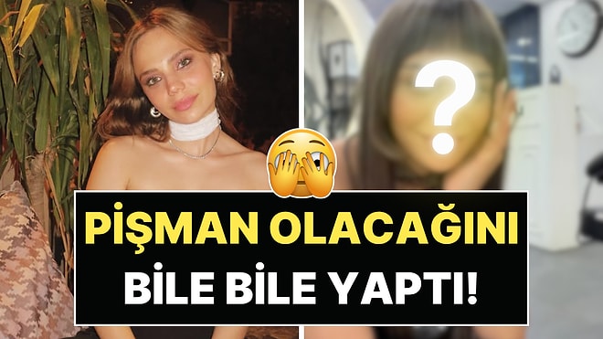 "Kesin Pişman Olacağım" Diyerek Kuaföre Gitti: Bahar Şahin'in Son Hali Gündem Oldu