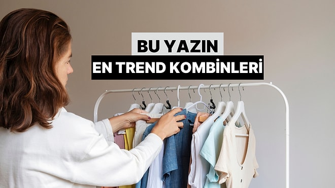 Ne Giyeceğini Bulamayanlara: Bu Yazın En Trend Kombinleri