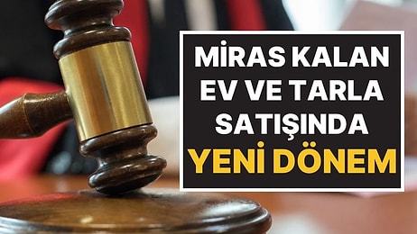 Miras ve Arsa Satışında Yeni Dönem: Aile Yadigarı Mülkler Artık Yabancıya Gitmeyecek