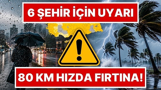 Meteoroloji'den 6 İl İçin Sarı Kodlu Uyarı: İstanbul ve Birçok İlde Sağanak Yağış ile Fırtına Olacak