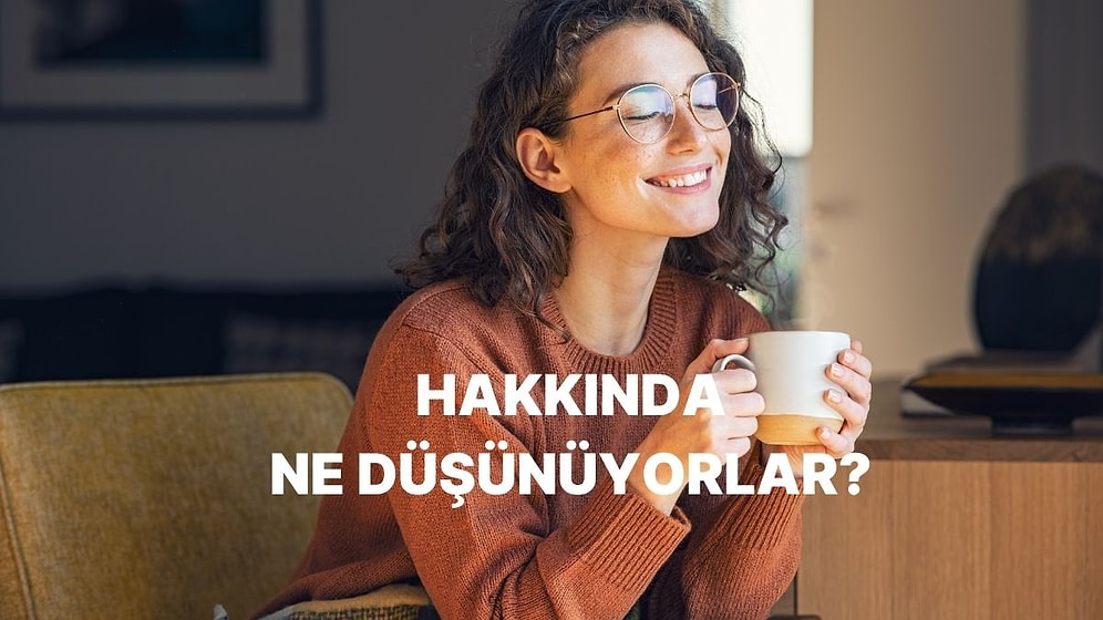 İlk Buluşmada İçtiğin Kahveye Göre Hakkında Ne Düşünüyorlar?