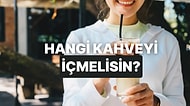 Tam Şu An İçmen Gereken Kahve Hangisi?