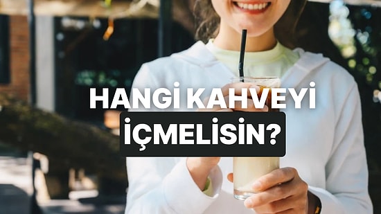 Tam Şu An İçmen Gereken Kahve Hangisi?
