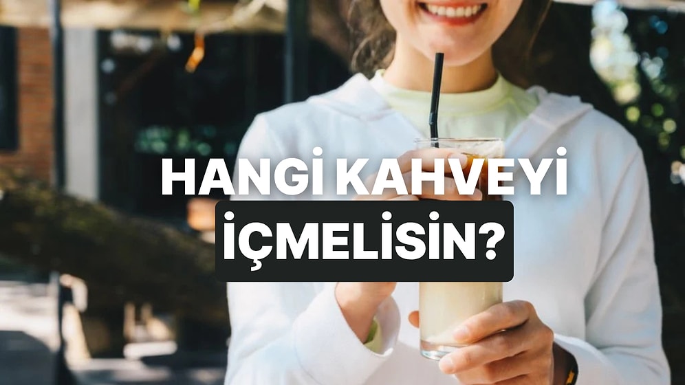 Tam Şu An İçmen Gereken Kahve Hangisi?