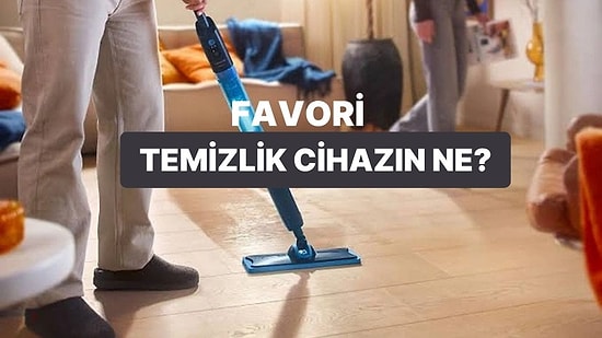 En Sevdiğin Temizlik Cihazını Tahmin Ediyoruz!