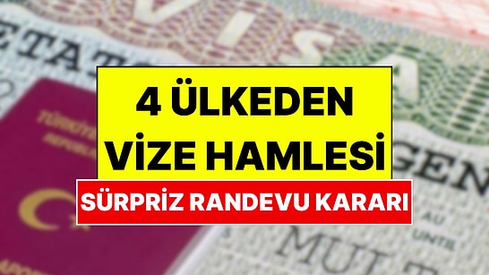 Binlerce Randevu Tek Tek İptal Edilebilir: 4 Ülkeden Türkiye İçin Vize Hamlesi