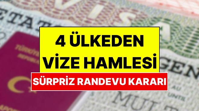 Binlerce Randevu Tek Tek İptal Edilebilir: 4 Ülkeden Türkiye İçin Vize Hamlesi