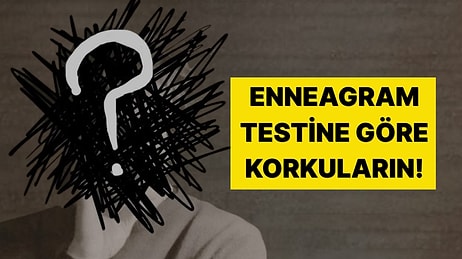 Korkularınla Yüzleşmeye Hazır mısın? Enneagram Tipin En Büyük Psikolojik Fobini Açıklıyor!