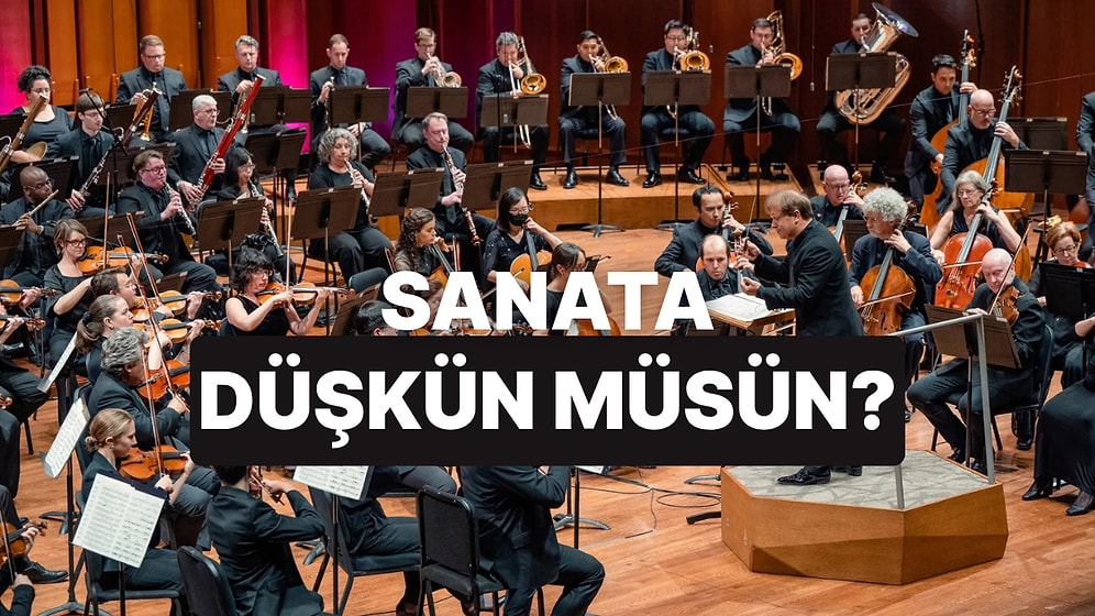 Gerçek Bir Kültür-Sanat Tutkunu musun?