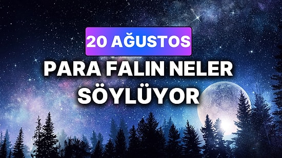 Günlük Para Burç Yorumuna Göre 20 Ağustos Perşembe Günün Nasıl Geçecek?