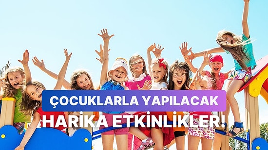 Okullar Açılırken Çocuklarla Eğlenmek İçin 8 Etkinlik Önerisi