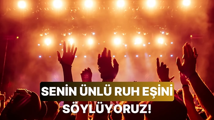 Hangi Ünlü Sanatçı Senin Ruh Eşin?