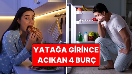 Yatağa Girince Acıkan 4 Burç: Gece Mutfağa Koşuyorlar!