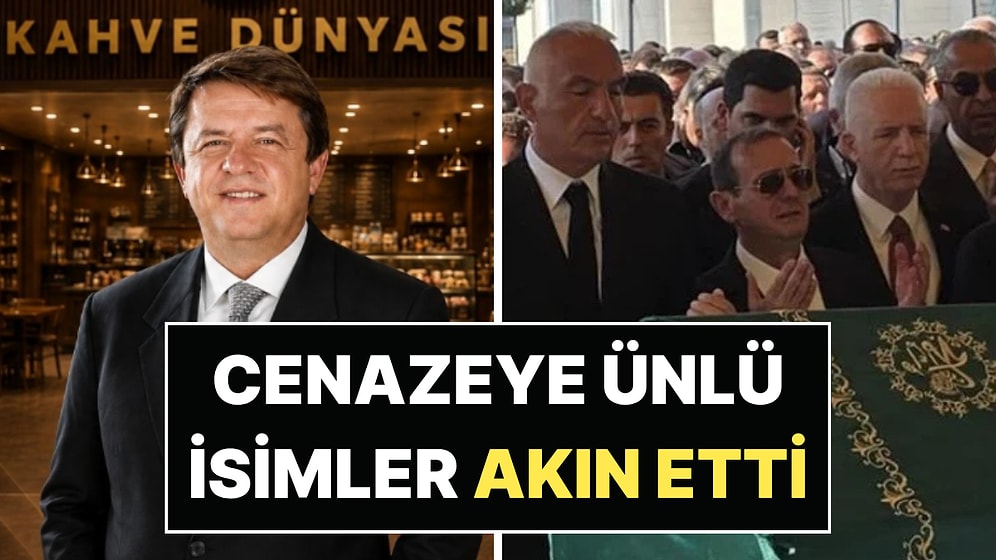 Kahve Dünyası'nın Sahibi Birol Altınkılıç Son Yolculuğuna Uğurlandı: Cenazeye Ünlü İsimler Katıldı