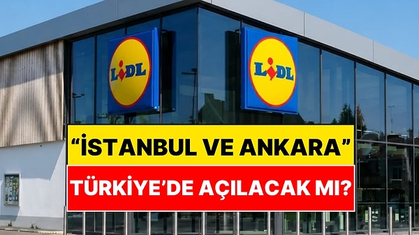 Ünlü Süpermarket Devi Lidl Türkiye'ye mi Geliyor?