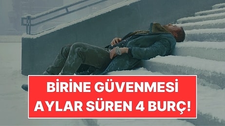 Birine Güvenmesi Aylar Süren 4 Burç