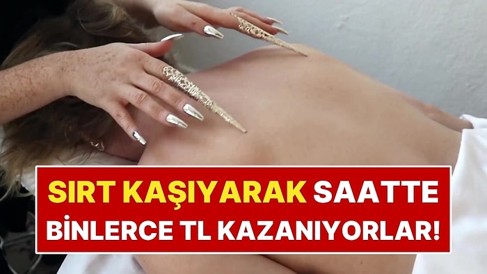 İnsanların Sırtını Kaşıyarak Saatte 6 Bin 200 TL Kazanıyorlar!