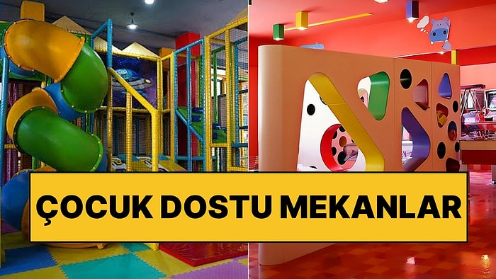 İstanbul'da Çocuklarınızın da Sıkılmadan Vakit Geçirebileceği Oyun Parkı Bulunan Cafeler ve Restoranlar