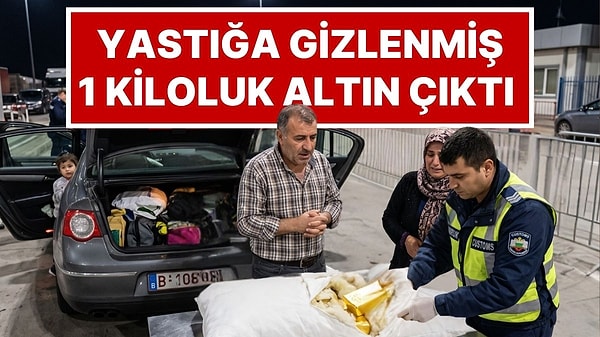 Tatil İçin Geldiği Türkiye’den Ayrılan Gurbetçinin Arabasındaki Yastıktan 1 Kiloluk Külçe Altın Çıktı