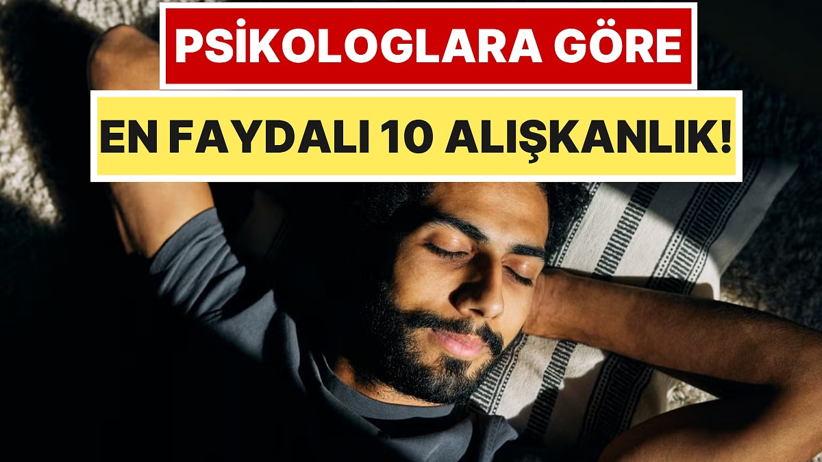 Psikologlara Göre Duygusal Sağlığı Güçlendiren En Faydalı 10 Günlük Alışkanlık