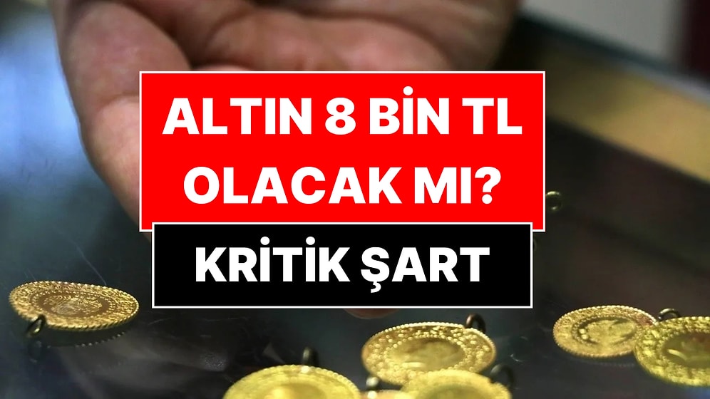 Ekonomist Gram Altının 8 Bin Lira Olması İçin Tek Şartı Açıkladı