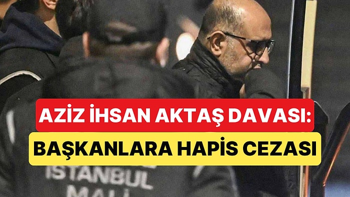 Aziz İhsan Aktaş Davasında Karar Açıklandı: Örgüt Suçundan Beraat Verildi Diğer Suçlamalardan Hapis Cezası